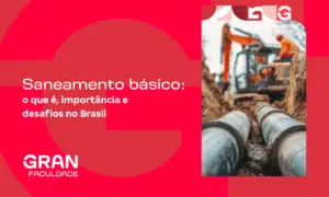 Saneamento básico: o que é, importância e desafios no Brasil
