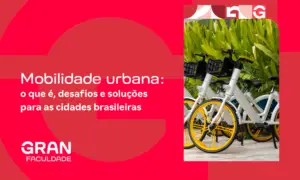 Mobilidade urbana: o que é, desafios e soluções para as cidades brasileiras