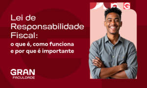 Lei de Responsabilidade Fiscal: o que é, como funciona e por que é importante?