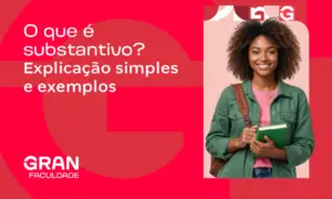 O que é substantivo? Explicação simples e exemplos