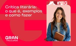 Crítica literária: entenda o que é, sua definição e importância