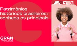 Patrimônios culturais do Brasil: quais são os tesouros de identidade e história