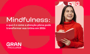 Mindfulness: o que é e como a atenção plena pode transformar sua rotina