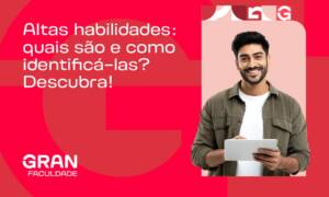 Altas habilidades: quais são e como identificá-las? Descubra!