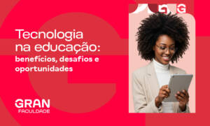 Tecnologia na educação: importância, benefícios, exemplos e tendências