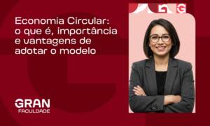 Economia Circular: o que é, importância e vantagens de adotar o modelo