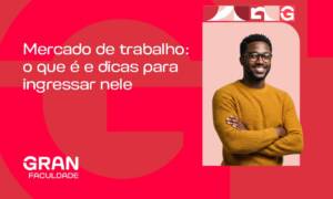 Mercado de trabalho: o que é e dicas para ingressar nele 