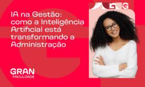 IA na Gestão: como a Inteligência Artificial está transformando a Administração