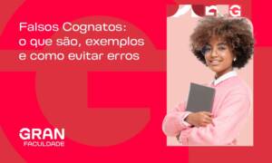 Falsos Cognatos: o que são, exemplos e como evitar erros