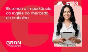 A importância da língua inglesa no mercado de trabalho: saiba como impulsionar sua carreira!