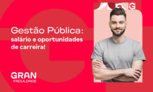 Gestão Pública: conheça tudo sobre essa área que está em crescimento no Brasil