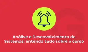 Análise e Desenvolvimento de Sistemas: entenda tudo sobre o curso