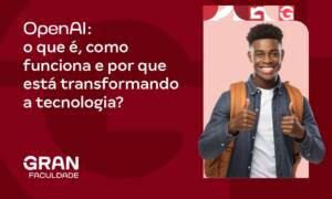 OpenAI: o que é, como funciona e por que está transformando a tecnologia?