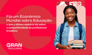 Fórum Econômico Mundial sobre Educação: o que o último relatório diz sobre o profissional brasileiro