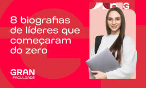 Conheça 8 biografias de líderes que começaram do zero para se inspirar