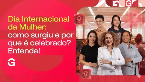 Dia Internacional da Mulher: como surgiu e por que é celebrado? Entenda!