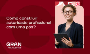 Construção de autoridade profissional: como conseguir com uma pós no currículo? Entenda!