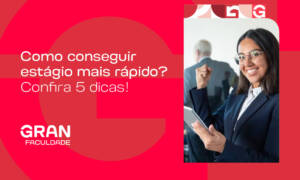 Como conseguir estágio mais rápido? Confira 5 dicas!