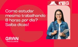 Como estudar mesmo trabalhando 8 horas por dia? Confira dicas