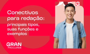 Conectivos para redação: principais tipos, suas funções e exemplos