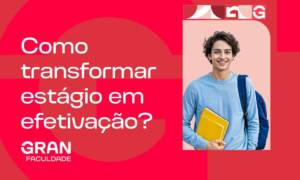 Como transformar estágio em efetivação? Confira dicas para mudar para o CLT