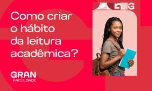 Como criar o hábito da leitura acadêmica: 7 passos para ler mais e melhor