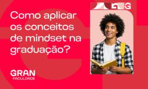 Como aplicar os conceitos de mindset na graduação? Práticas para o sucesso acadêmico