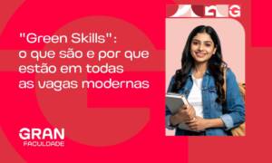 Green Skills: o que são e por que estão em todas as vagas modernas? Confira!