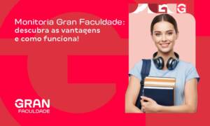 Monitoria Gran Faculdade: descubra as vantagens e como funciona!