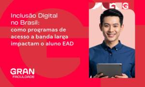 Inclusão Digital no Brasil: como programas de acesso à banda larga impactam o aluno EAD
