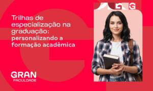 Trilhas de especialização na graduação: personalizando a formação acadêmica