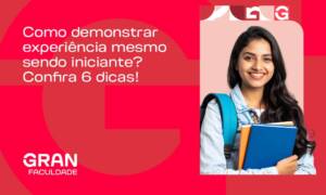 Como mostrar experiência mesmo sendo iniciante? Confira 6 dicas!