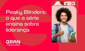 Peaky Blinders: o que a série ensina sobre liderança