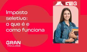 Imposto seletivo: o que é, como funciona e quais produtos serão afetados na reforma tributária