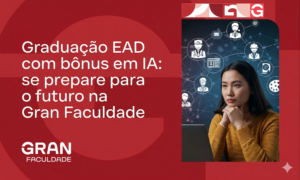 Graduação EAD com bônus em IA: se prepare para o futuro na Gran Faculdade