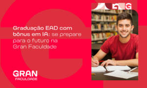 Graduação EAD com bônus em IA: se prepare para o futuro na Gran Faculdade