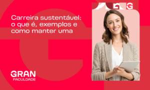 Carreira sustentável: saiba o que fazer para crescer sem burnout e com propósito