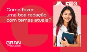 Como fazer uma boa redação com temas atuais? Confira dicas!