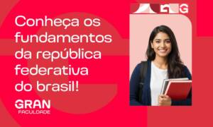 Fundamentos da República Federativa do Brasil: explicação completa (Art. 1º CF/88)