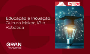 Educação e Inovação: Cultura Maker, IA e Robótica