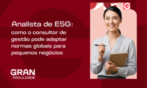 Analista de ESG: como o consultor de gestão pode adaptar normas globais para pequenos negócios? Confira!