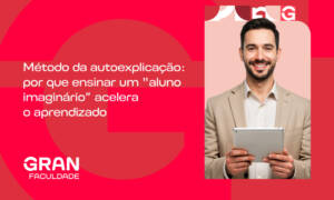 Método da autoexplicação: por que ensinar um “aluno imaginário” acelera o aprendizado? Confira!