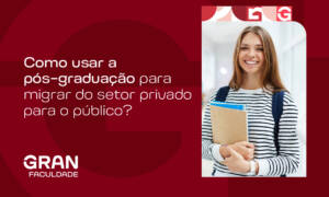 Como usar a pós-graduação para migrar do setor privado para o público? Confira!