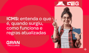 ICMS: entenda o que é, quando surgiu, como funciona e regras atualizadas