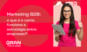 Marketing B2B: o que é e como funciona a estratégia entre empresas? Entenda!