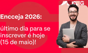 Encceja 2026: último dia para se inscrever é hoje (15 de maio)! 