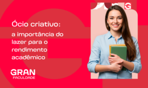 Ócio criativo: a importância do lazer para o rendimento acadêmico
