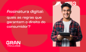 Assinatura digital: quais as regras que garantem o direito do consumidor? Entenda!