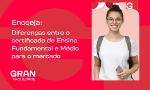 Encceja: Diferenças entre o certificado de Ensino Fundamental e Médio para o mercado! Confira