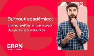 Burnout acadêmico: como evitar o cansaço durante os estudos? Confira 7 dicas práticas!